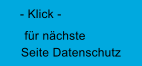 für nächste Seite Datenschutz - Klick -